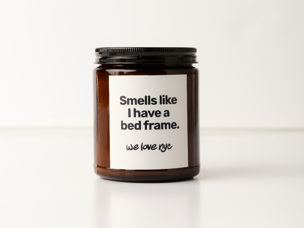 SMELLS LIKE I HAVE A BED FRAME CANDLE